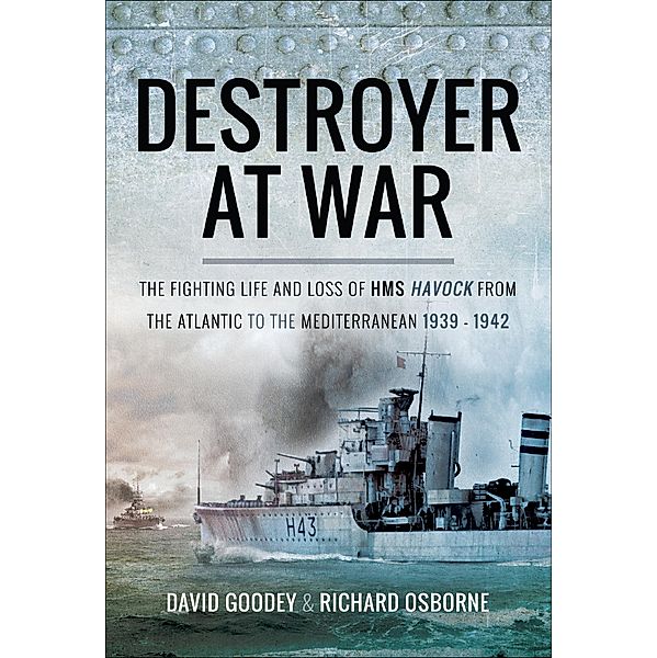 Destroyer at War, Richard Osborne, David Goodey