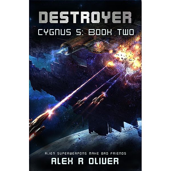 Destroyer - Cygnus 5: Book Two (Cygnus Five, #2) / Cygnus Five, Alex R Oliver