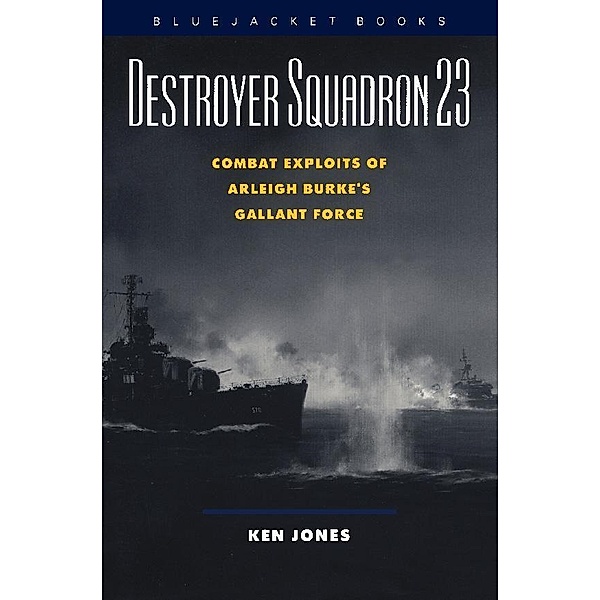 Destroyer Squadron 23 / Bluejacket Books, Ken Jones