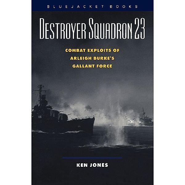 Destroyer Squadron 23 / Bluejacket Books, Ken Jones