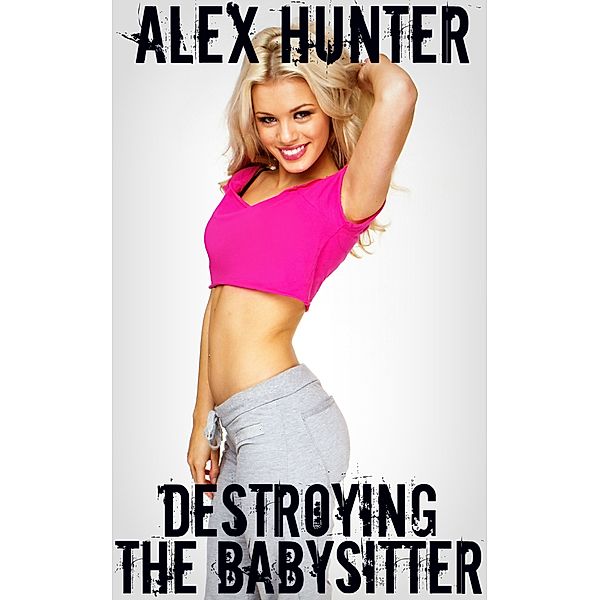 Destroying The Babysitter, Alex Hunter