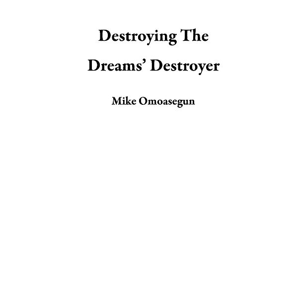 Destroying The Dreams' Destroyer, Mike Omoasegun