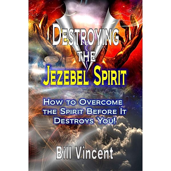 Destroying the Jezebel Spirit, Bill Vincent