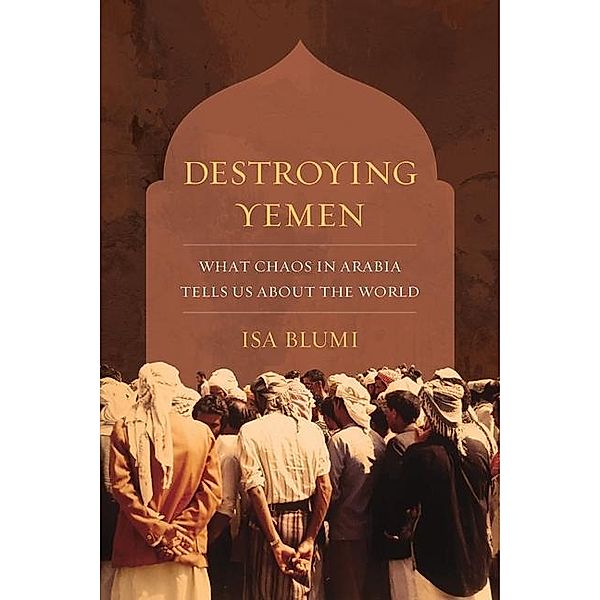 Destroying Yemen, Isa Blumi