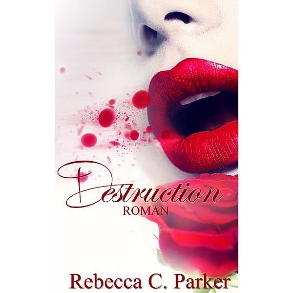 Destruction (Erotik Thriller), Rebecca C. Parker