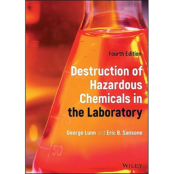 Destruction of Hazardous Chemicals in the Laboratory, George Lunn, Eric B. Sansone