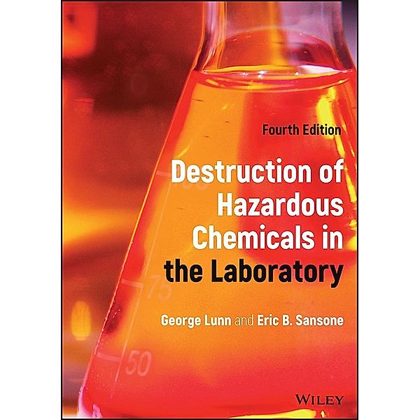 Destruction of Hazardous Chemicals in the Laboratory, George Lunn, Eric B. Sansone