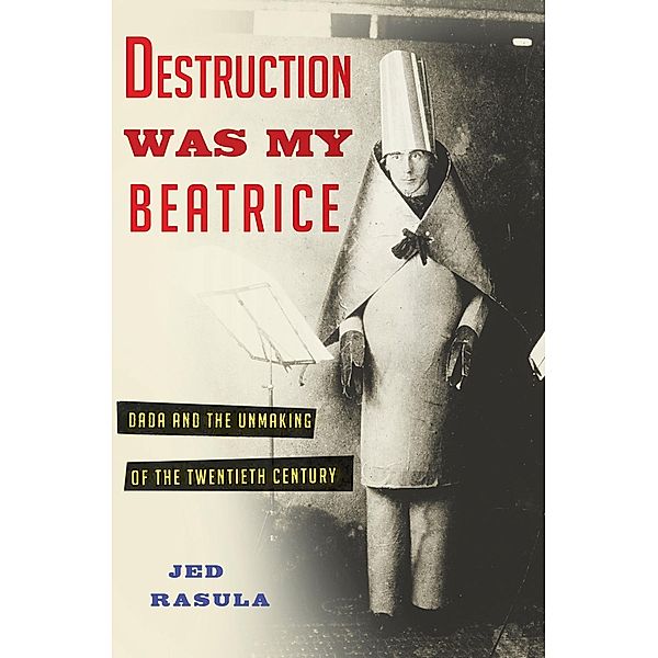 Destruction Was My Beatrice, Jed Rasula