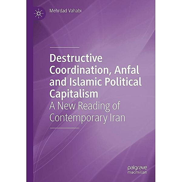 Destructive Coordination, Anfal and Islamic Political Capitalism / Progress in Mathematics, Mehrdad Vahabi