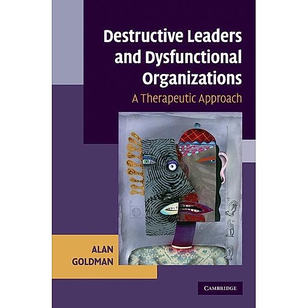 Destructive Leaders and Dysfunctional Organizations, Alan Goldman