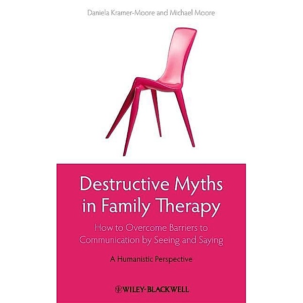 Destructive Myths in Family Therapy, Daniela Kramer-Moore, Michael Moore