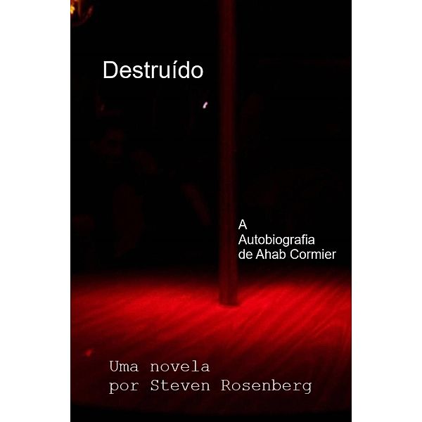 Destruído: A Autobiografia de Ahab Cormier, Steven Rosenberg