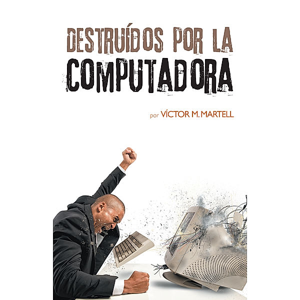 Destruídos Por La Computadora, Víctor M. Martell
