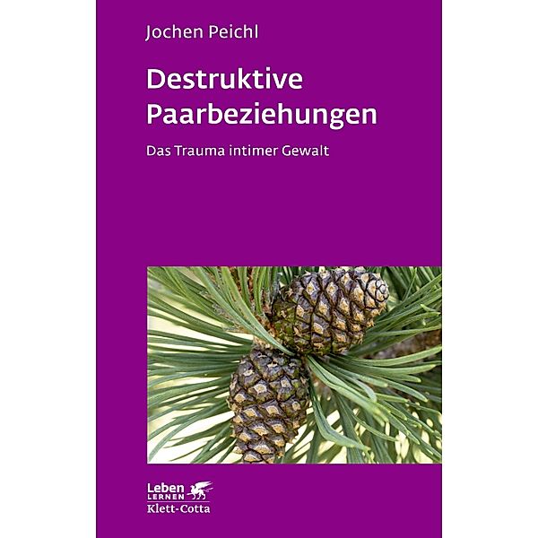 Destruktive Paarbeziehungen (Leben Lernen, Bd. 214) / Leben lernen Bd.214, Jochen Peichl