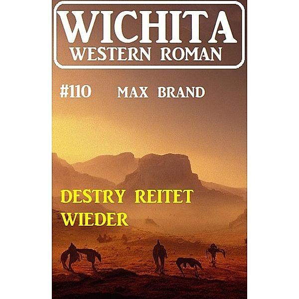 Destry reitet wieder: Wichita Western Roman 110, Max Brand