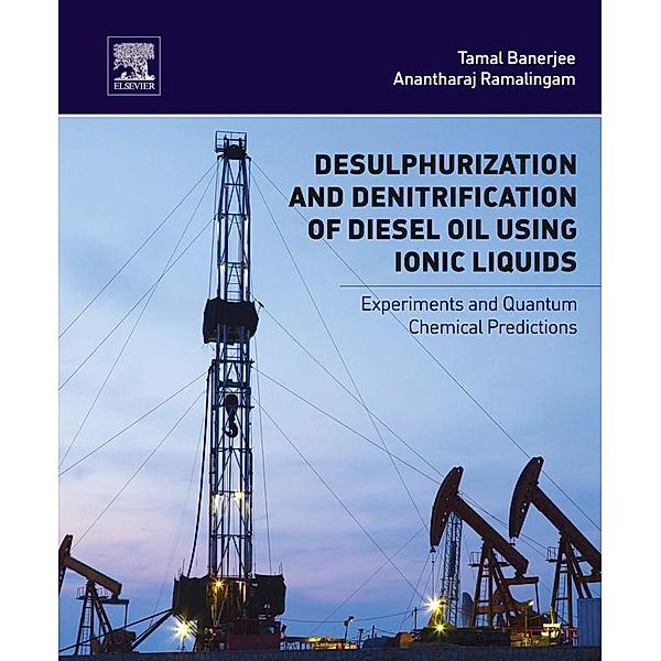 Desulphurization and Denitrification of Diesel Oil Using Ionic Liquids, Tamal Banerjee, Anantharaj Ramalingam