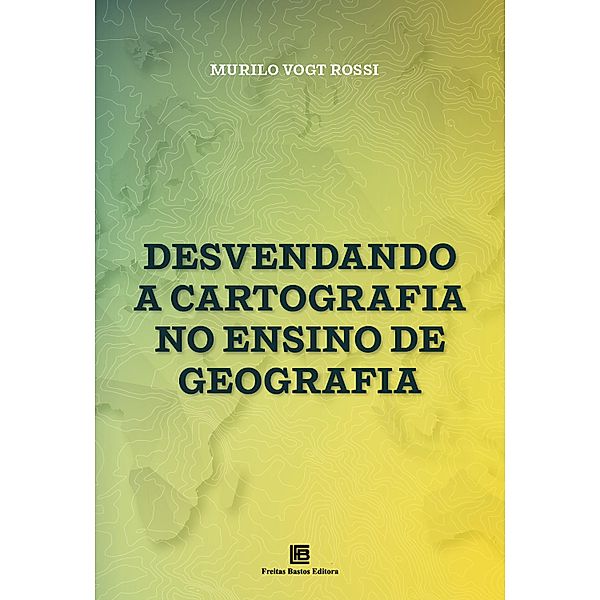 Desvendando a Cartografia no Ensino de Geografia, Murilo Vogt Rossi