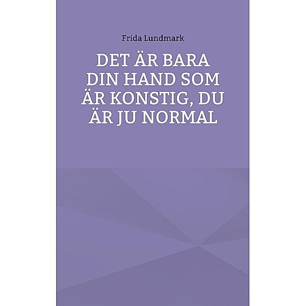 Det är bara din hand som är konstig, du är ju normal, Frida Lundmark