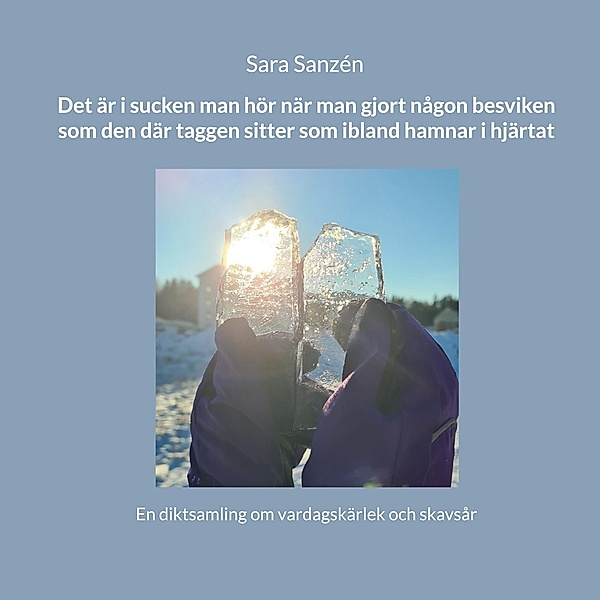 Det är i sucken man hör när man gjort någon besviken som den där taggen sitter som ibland hamnar i hjärtat, Sara Sanzén