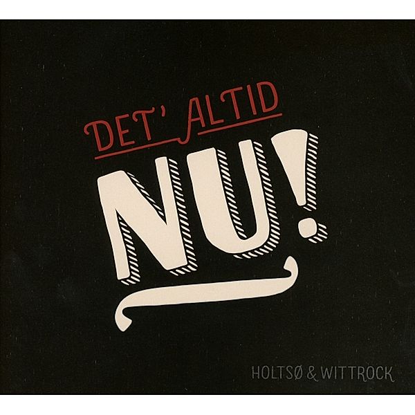 Det' Altid Nu, Holtso & Wittrock