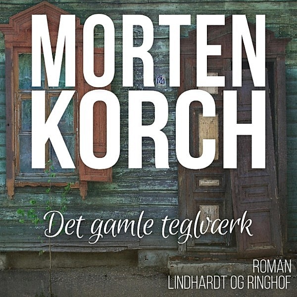 Det gamle teglvaerk (uforkortet), Morten Korch