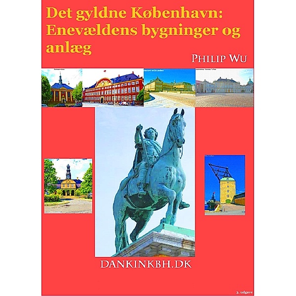 Det gyldne København / Enevældens bygninger og anlæg Bd.3, Philip Wu