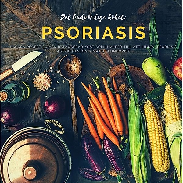 Det hudvänliga köket: psoriasis, Mattis Lundqvist, Astrid Olsson