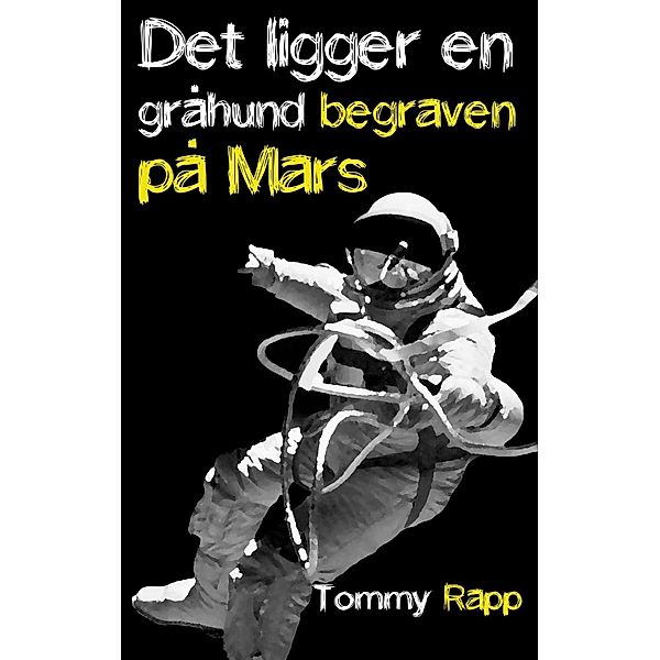 Det ligger en gråhund begraven på Mars, Tommy Rapp