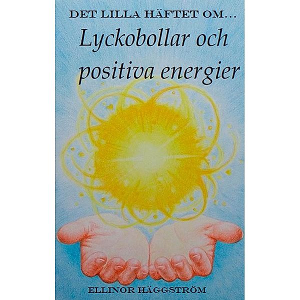 Det lilla häftet om lyckobollar och positiva energier, Ellinor Häggström
