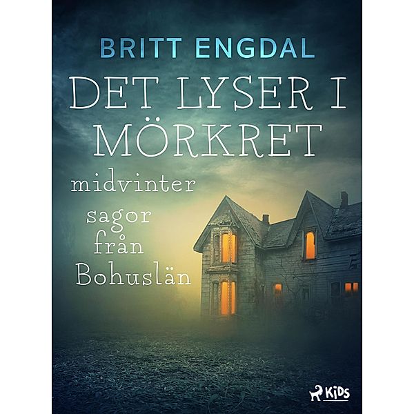 Det lyser i mörkret: midvintersagor från Bohuslän, Britt Engdal