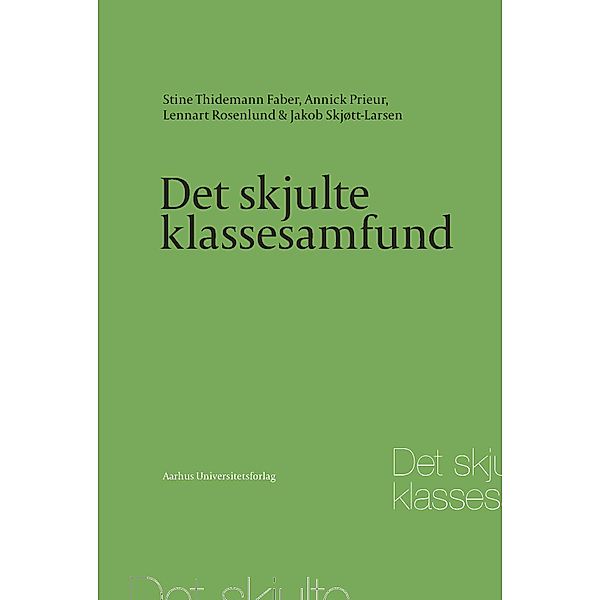 Det skjulte klassesamfund, Stine Thidemann Faber, Annick Prieur, Lennart Rosenlund, Jakob Skjott-Larsen