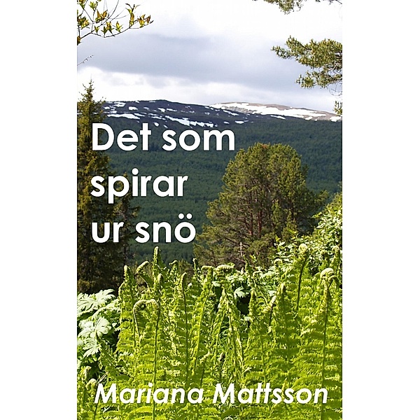 Det som spirar ur snö, Mariana Mattsson