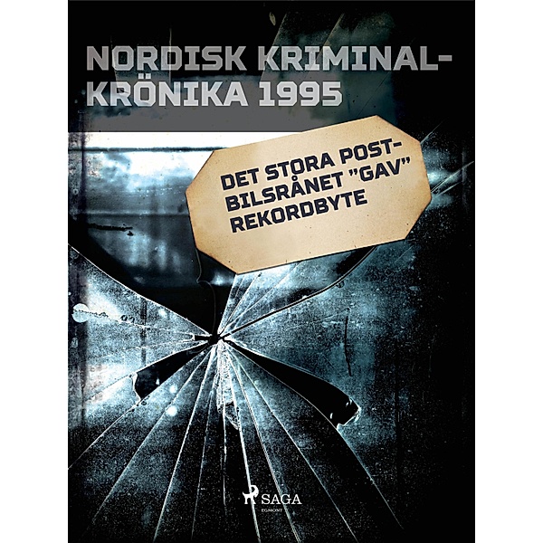 Det stora postbilsrånet gav rekordbyte / Nordisk kriminalkrönika 90-talet