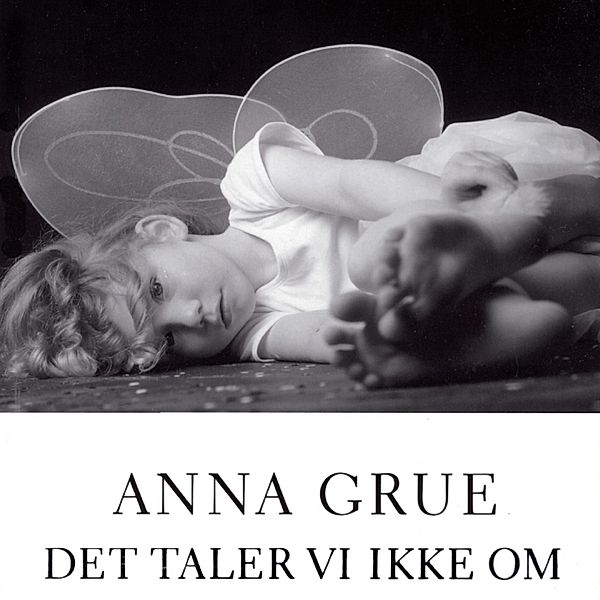 Det taler vi ikke om (uforkortet), Anna Grue