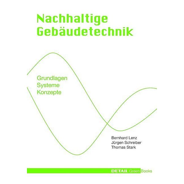 Detail Green Books / Nachhaltige Gebäudetechnik, Bernhard Lenz, Jürgen Schreiber, Thomas Stark