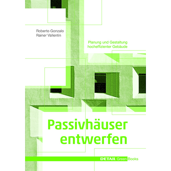 DETAIL Green Books / Passivhäuser entwerfen, Roberto Gonzalo, Raier Valletin