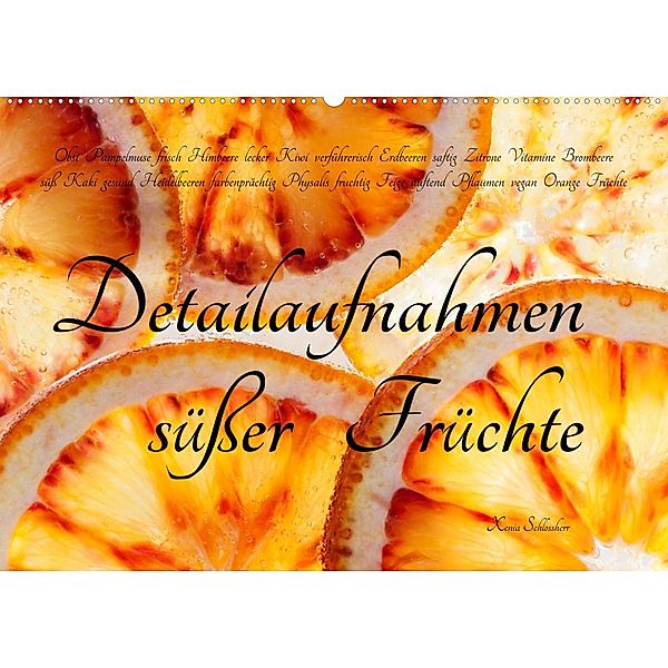 Detailaufnahmen süßer Früchte (Wandkalender 2023 DIN A2 quer), Xenia Schlossherr