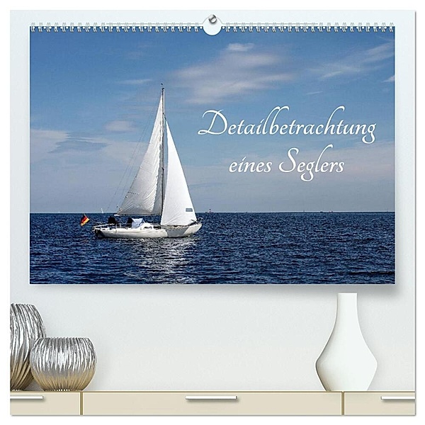 Detailbetrachtung eines Seglers (hochwertiger Premium Wandkalender 2024 DIN A2 quer), Kunstdruck in Hochglanz, Tanja Riedel
