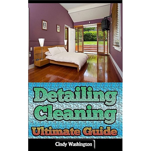 Detailing Cleaning: Ultimate Guide, Cindy Washington