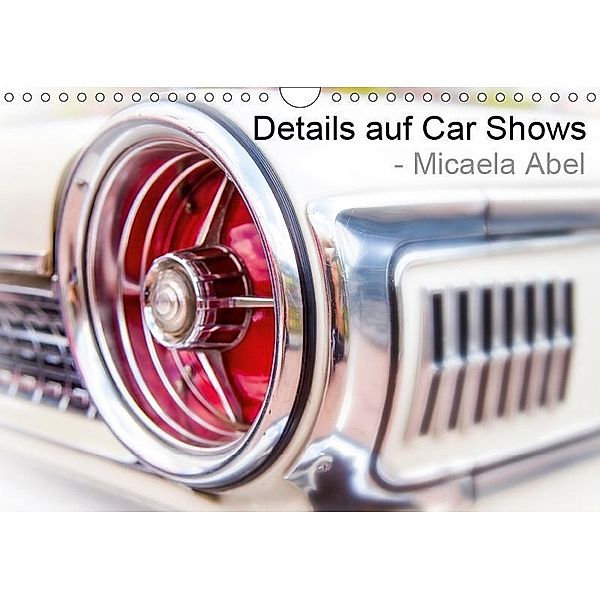 Details auf Car-Shows - Micaela Abel (Wandkalender 2019 DIN A4 quer), Micaela Abel