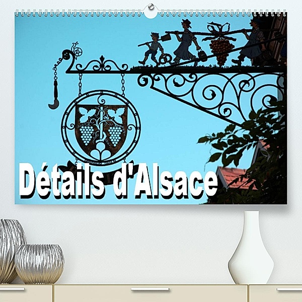 Détails d'Alsace (Premium, hochwertiger DIN A2 Wandkalender 2023, Kunstdruck in Hochglanz), Thomas Bartruff