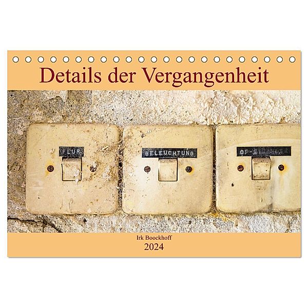 Details der Vergangenheit (Tischkalender 2024 DIN A5 quer), CALVENDO Monatskalender, Irk Boockhoff
