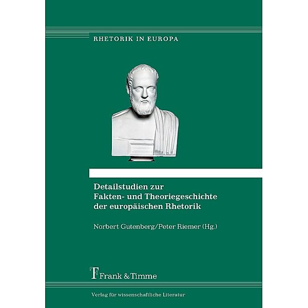 Detailstudien zur Fakten- und Theoriegeschichte der europäischen Rhetorik