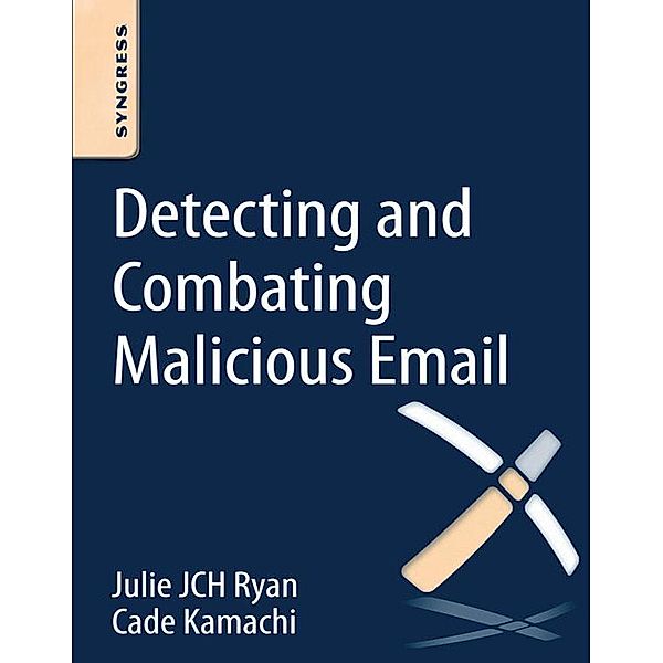 Detecting and Combating Malicious Email, Julie JCH Ryan, Cade Kamachi
