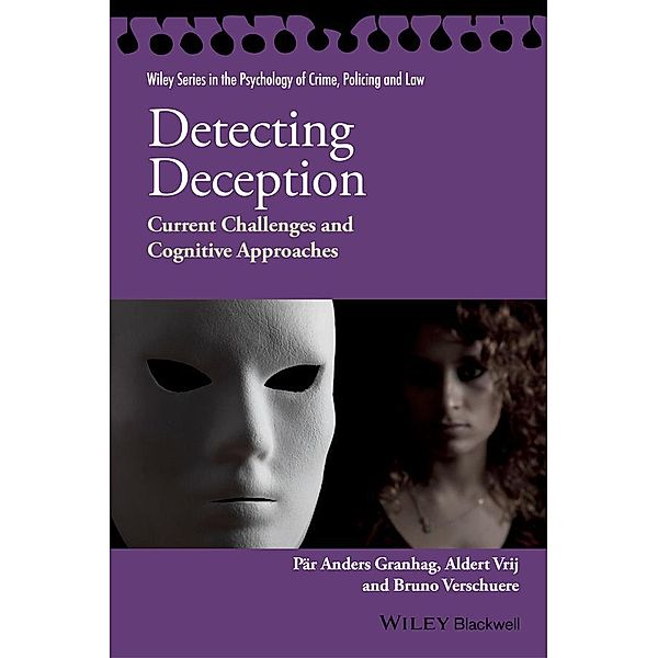 Detecting Deception / Wiley Series in The Psychology of Crime, Policing and Law, Pär Anders Granhag, Aldert Vrij, Bruno Verschuere