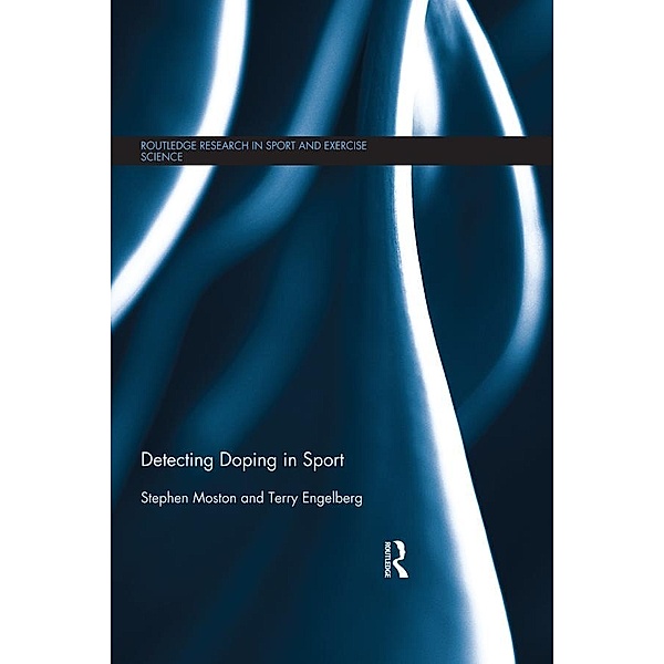 Detecting Doping in Sport / Routledge Research in Sport and Exercise Science, Stephen Moston, Terry Engelberg