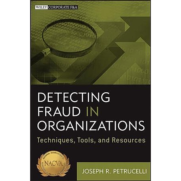 Detecting Fraud in Organizations / Wiley Corporate F&A, Joseph R. Petrucelli