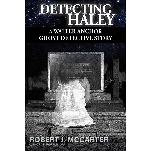 Detecting Haley (A Walter Anchor Ghost Detective Story, #1) / A Walter Anchor Ghost Detective Story, Robert J. McCarter
