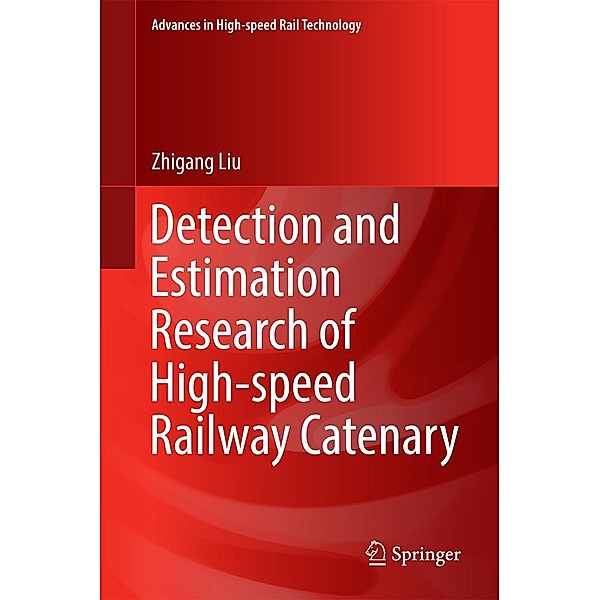 Detection and Estimation Research of High-speed Railway Catenary / Advances in High-speed Rail Technology, Zhigang Liu