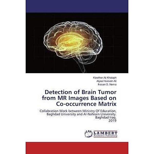 Detection of Brain Tumor from MR Images Based on Co-occurrence Matrix, Kawther Ali Khalaph, Alyaa Hussein Ali, Ihssan S. Nema